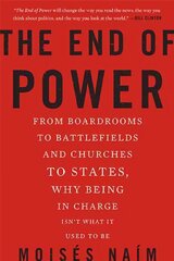 End of Power: From Boardrooms to Battlefields and Churches to States, Why Being In Charge Isn't What It Used to Be цена и информация | Книги по социальным наукам | kaup24.ee