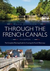 Through the French Canals: The Complete Planning Guide to Cruising the French Waterways 14th edition цена и информация | Книги о питании и здоровом образе жизни | kaup24.ee