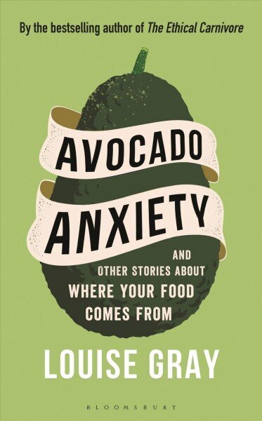 Avocado Anxiety: and Other Stories About Where Your Food Comes From hind ja info | Retseptiraamatud  | kaup24.ee