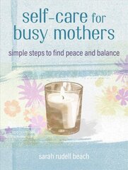 Self-care for Busy Mothers: Simple Steps to Find Peace and Balance цена и информация | Самоучители | kaup24.ee