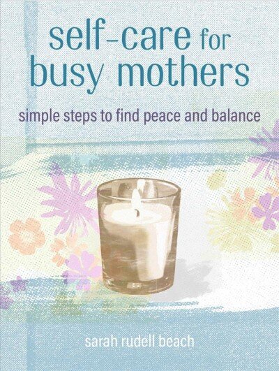 Self-care for Busy Mothers: Simple Steps to Find Peace and Balance цена и информация | Eneseabiraamatud | kaup24.ee