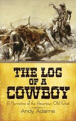 Log of a Cowboy: A Narrative of the American Old West цена и информация | Фантастика, фэнтези | kaup24.ee