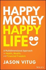 Happy Money Happy Life - A Multidimensional Approach to Health, Wealth, and Financial Freedom: A Multidimensional Approach to Health, Wealth, and Financial Freedom цена и информация | Книги по экономике | kaup24.ee