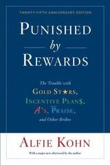 Punished By Rewards: Twenty-Fifth Anniversary Edition: The Trouble with Gold Stars, Incentive Plans, A's, Praise, and Other Bribes цена и информация | Самоучители | kaup24.ee