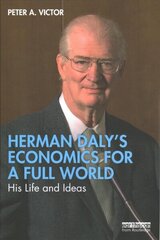 Herman Daly's Economics for a Full World: His Life and Ideas hind ja info | Elulooraamatud, biograafiad, memuaarid | kaup24.ee