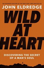Wild at Heart Expanded Edition: Discovering the Secret of a Man's Soul hind ja info | Usukirjandus, religioossed raamatud | kaup24.ee