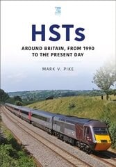 HSTs: Around Britain, 1990 to Present: Around Britain, from 1990 to the Present Day цена и информация | Исторические книги | kaup24.ee