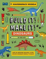 BUILD IT! MAKE IT! DINOSAURS: Over 20 Awesome Walking, Flying, Moving Dinosaur Models to Build! Makerspace Models hind ja info | Väikelaste raamatud | kaup24.ee