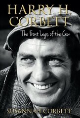 Harry H. Corbett: The Front Legs of the Cow: The Front Legs of the Cow цена и информация | Биографии, автобиогафии, мемуары | kaup24.ee