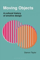 Moving Objects: A Cultural History of Emotive Design цена и информация | Книги об искусстве | kaup24.ee