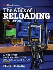 ABC's of Reloading, 10th Edition: The Definitive Guide for Novice to Expert 10th edition цена и информация | Книги об искусстве | kaup24.ee