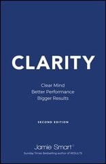 Clarity: Clear Mind, Better Performance, Bigger Re sults 2e: Clear Mind, Better Performance, Bigger Results 2nd Edition hind ja info | Majandusalased raamatud | kaup24.ee