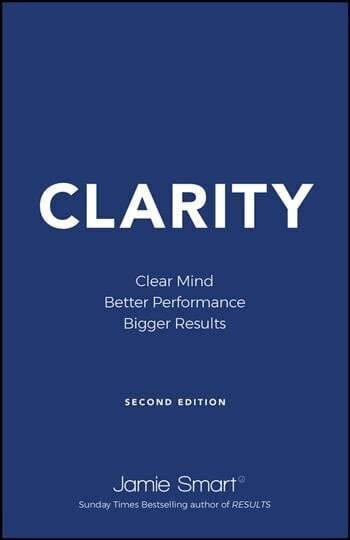 Clarity: Clear Mind, Better Performance, Bigger Re sults 2e: Clear Mind, Better Performance, Bigger Results 2nd Edition цена и информация | Majandusalased raamatud | kaup24.ee