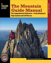 Mountain Guide Manual: The Comprehensive Reference from Belaying to Rope Systems and Self-Rescue hind ja info | Tervislik eluviis ja toitumine | kaup24.ee