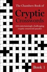 The Chambers Book of Cryptic Crosswords, Book 1: 100 entertainingly challenging cryptic crossword puzzles, Book 1 hind ja info | Tervislik eluviis ja toitumine | kaup24.ee