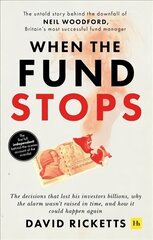 When the Fund Stops: The untold story behind the downfall of Neil Woodford, Britain's most successful fund manager hind ja info | Majandusalased raamatud | kaup24.ee