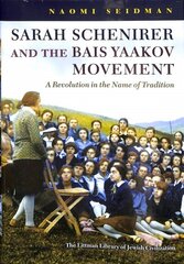 Sarah Schenirer and the Bais Yaakov Movement: A Revolution in the Name of Tradition цена и информация | Духовная литература | kaup24.ee