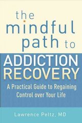 Mindful Path to Addiction Recovery: A Practical Guide to Regaining Control over Your Life цена и информация | Самоучители | kaup24.ee