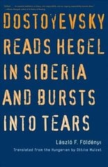 Dostoyevsky Reads Hegel in Siberia and Bursts into Tears hind ja info | Luule | kaup24.ee