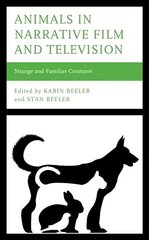 Animals in Narrative Film and Television: Strange and Familiar Creatures цена и информация | Книги об искусстве | kaup24.ee