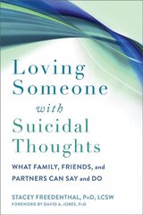 Loving Someone with Suicidal Thoughts: What Family, Friends, and Partners Can Say and Do цена и информация | Самоучители | kaup24.ee