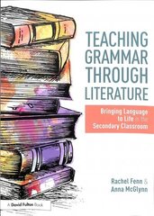 Teaching Grammar through Literature: Bringing Language to Life in the Secondary Classroom цена и информация | Книги по социальным наукам | kaup24.ee