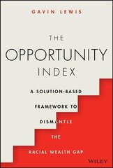 Opportunity Index: A Solution-Based Framework to Dismantle the Racial Wealth Gap: A Solution-Based Framework to Dismantle the Racial Wealth Gap цена и информация | Книги по экономике | kaup24.ee