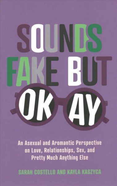 Sounds Fake But Okay: An Asexual and Aromantic Perspective on Love, Relationships, Sex, and Pretty Much Anything Else hind ja info | Eneseabiraamatud | kaup24.ee