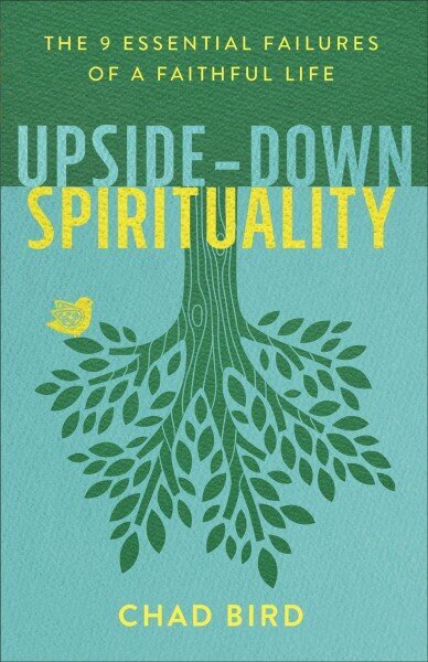 Upside-Down Spirituality - The 9 Essential Failures of a Faithful Life: The 9 Essential Failures of a Faithful Life цена и информация | Usukirjandus, religioossed raamatud | kaup24.ee