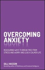 Overcoming Anxiety - Reassuring Ways to Break Free From Stress and Worry and Lead a Calmer Life: Reassuring Ways to Break Free from Stress and Worry and Lead a Calmer Life hind ja info | Eneseabiraamatud | kaup24.ee