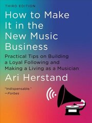 How To Make It in the New Music Business: Practical Tips on Building a Loyal Following and Making a Living as a Musician Third hind ja info | Majandusalased raamatud | kaup24.ee
