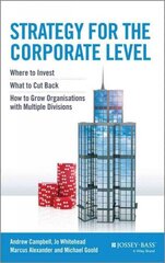 Strategy for the Corporate Level - Where to Invest, What to Cut Back and How to Grow Organisations with Multiple Divisions: Where to Invest, What to Cut Back and How to Grow Organisations with Multiple Divisions 2nd Edition hind ja info | Majandusalased raamatud | kaup24.ee