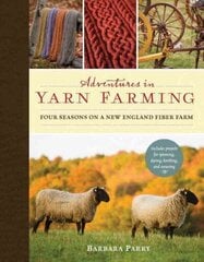 Adventures in Yarn Farming: Four Seasons on a New England Fiber Farm hind ja info | Kunstiraamatud | kaup24.ee