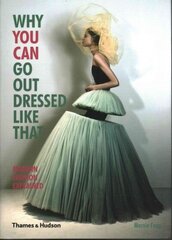 Why You Can Go Out Dressed Like That: Modern Fashion Explained цена и информация | Книги об искусстве | kaup24.ee