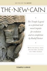 New Cain: The Temple Legend as a Spiritual and Moral Impulse for Evolution and its Completion by Rudolf Steiner with the Ritual Texts for the First, Second and Third Degrees цена и информация | Духовная литература | kaup24.ee