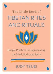 Little Book Of Tibetan Rites And Rituals: Simple Practices for Rejuvenating the Mind, Body, and Spirit цена и информация | Духовная литература | kaup24.ee