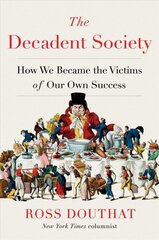 Decadent Society: How We Became the Victims of Our Own Success hind ja info | Ühiskonnateemalised raamatud | kaup24.ee