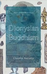 Dionysian Buddhism: Guided Interpersonal Meditations in the Three Yanas hind ja info | Eneseabiraamatud | kaup24.ee