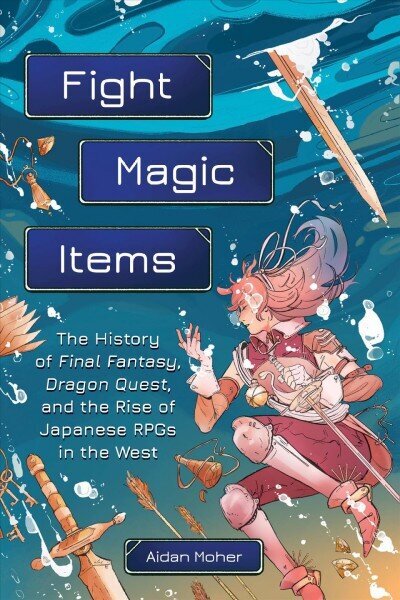 Fight, Magic, Items: The History of Final Fantasy, Dragon Quest, and the Rise of Japanese RPGs in the West hind ja info | Majandusalased raamatud | kaup24.ee