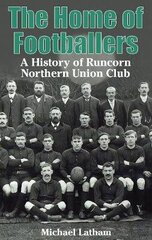 Home of Footballers: A History of Runcorn Northern Union Club цена и информация | Книги о питании и здоровом образе жизни | kaup24.ee