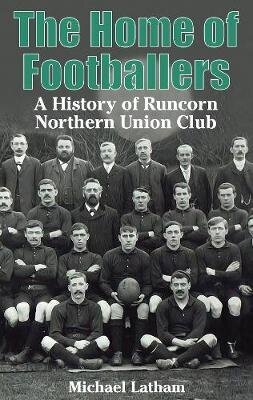 Home of Footballers: A History of Runcorn Northern Union Club hind ja info | Tervislik eluviis ja toitumine | kaup24.ee