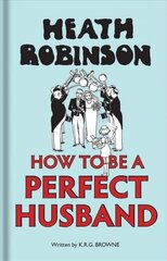 Heath Robinson: How to be a Perfect Husband hind ja info | Fantaasia, müstika | kaup24.ee