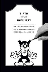 Birth of an Industry: Blackface Minstrelsy and the Rise of American Animation hind ja info | Kunstiraamatud | kaup24.ee