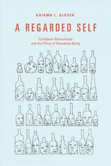 Regarded Self: Caribbean Womanhood and the Ethics of Disorderly Being hind ja info | Ajalooraamatud | kaup24.ee