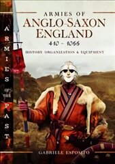 Armies of Anglo-Saxon England 410-1066: History, Organization and Equipment hind ja info | Ajalooraamatud | kaup24.ee