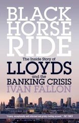 Black Horse Ride: The Inside Story of Lloyds and the Banking Crisis цена и информация | Книги по экономике | kaup24.ee