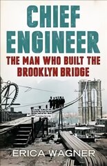 Chief Engineer: The Man Who Built the Brooklyn Bridge цена и информация | Биографии, автобиогафии, мемуары | kaup24.ee