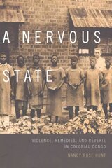 Nervous State: Violence, Remedies, and Reverie in Colonial Congo цена и информация | Исторические книги | kaup24.ee