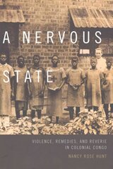 Nervous State: Violence, Remedies, and Reverie in Colonial Congo hind ja info | Ajalooraamatud | kaup24.ee