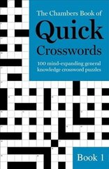 The Chambers Book of Quick Crosswords, Book 1: 100 mind-expanding general knowledge crossword puzzles, Book 1 цена и информация | Книги о питании и здоровом образе жизни | kaup24.ee